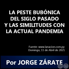 LA PESTE BUBÓNICA DEL SIGLO PASADO Y LAS SIMILITUDES CON LA ACTUAL PANDEMIA - Por JORGE ZÁRATE - Domingo, 11 de Abril de 2021